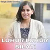About Luhur Luhur Bilati Song